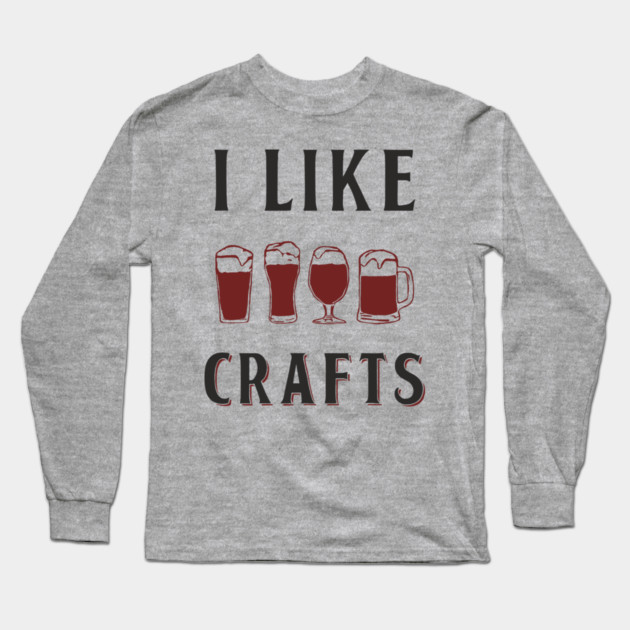 I Like Crafts Beer Lover Drinking Pun Long Sleeve T-Shirt by Anticorporati