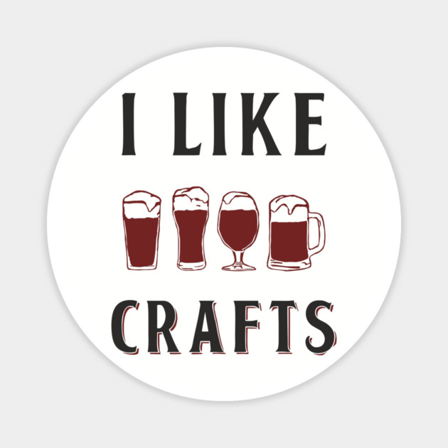 I Like Crafts Beer Lover Drinking Pun Magnet by Anticorporati