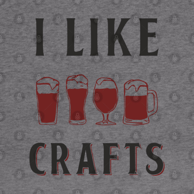 I Like Crafts Beer Lover Drinking Pun by Anticorporati