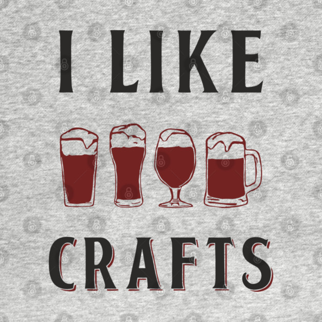 I Like Crafts Beer Lover Drinking Pun by Anticorporati
