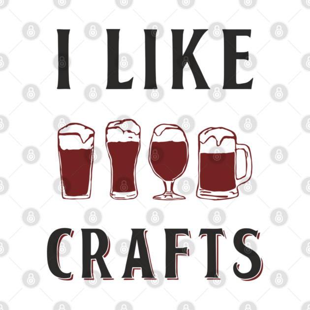 I Like Crafts Beer Lover Drinking Pun by Anticorporati