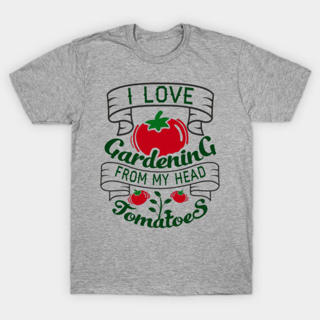 I Love Gardening From My Head Tomatoes Plant Mom T-Shirt by Anticorporati