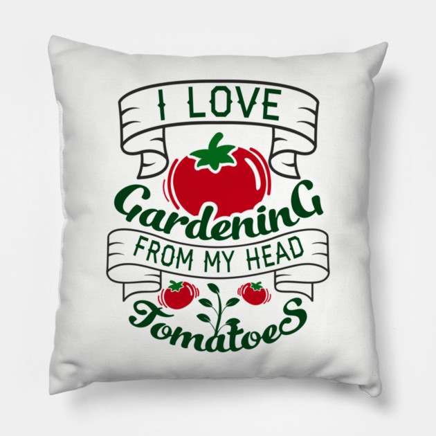 I Love Gardening From My Head Tomatoes Plant Mom Pillow by Anticorporati
