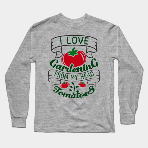 I Love Gardening From My Head Tomatoes Plant Mom Long Sleeve T-Shirt by Anticorporati