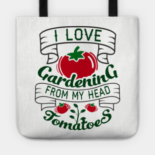 I Love Gardening From My Head Tomatoes Plant Mom Tote