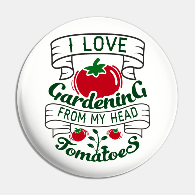 I Love Gardening From My Head Tomatoes Plant Mom Pin by Anticorporati
