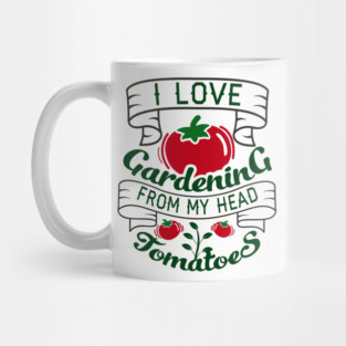 I Love Gardening From My Head Tomatoes Plant Mom Mug