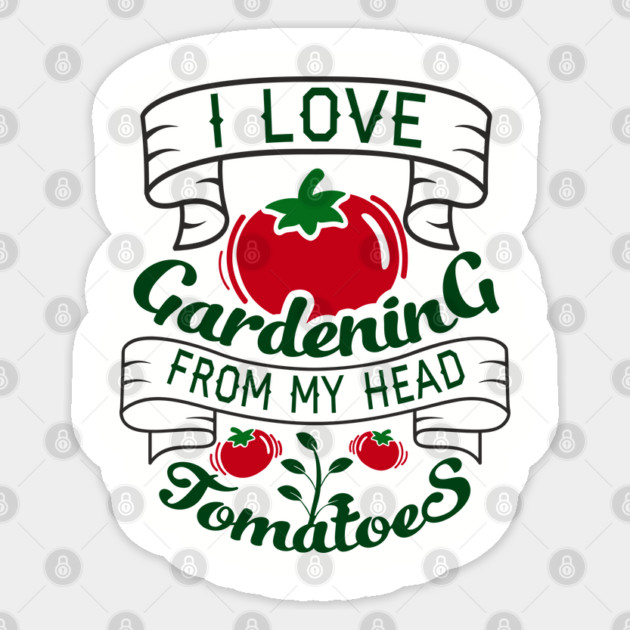 I Love Gardening From My Head Tomatoes Plant Mom Sticker by Anticorporati