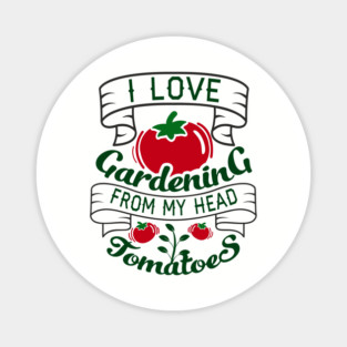 I Love Gardening From My Head Tomatoes Plant Mom Magnet