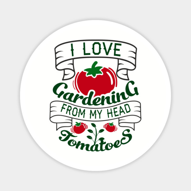 I Love Gardening From My Head Tomatoes Plant Mom Magnet by Anticorporati