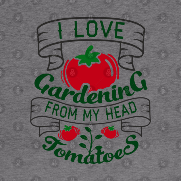 I Love Gardening From My Head Tomatoes Plant Mom by Anticorporati