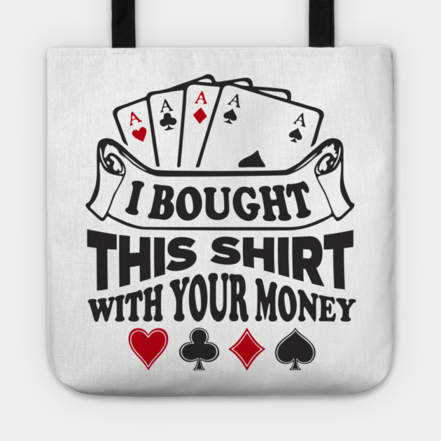I Bought This Shirt With Your Money Card Game Humor Tote by Anticorporati