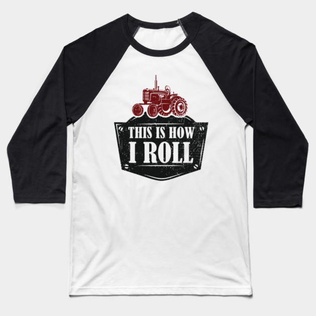This Is How I Roll Tractor Edition Farm Vibes Baseball T-Shirt by Anticorporati