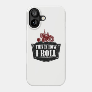 This Is How I Roll Tractor Edition Farm Vibes Phone Case