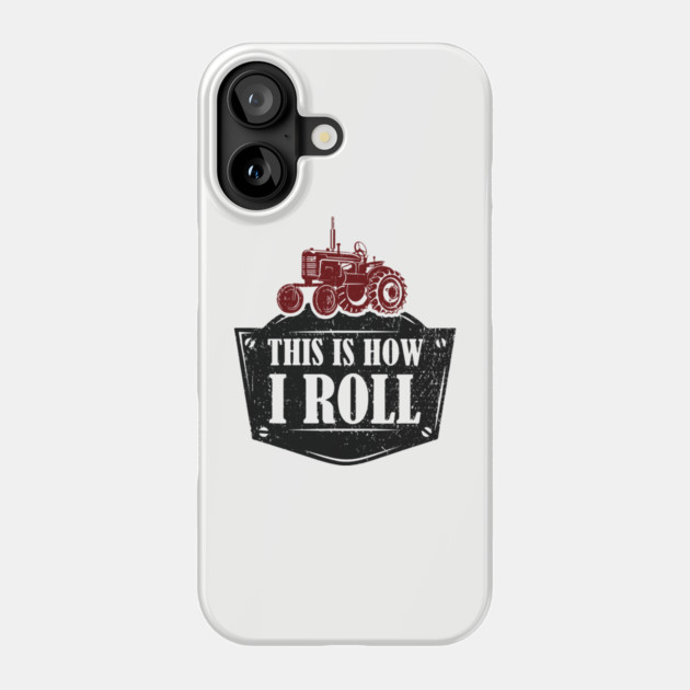 This Is How I Roll Tractor Edition Farm Vibes Phone Case by Anticorporati