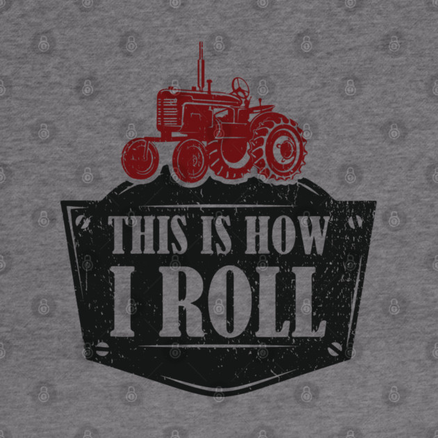 This Is How I Roll Tractor Edition Farm Vibes by Anticorporati
