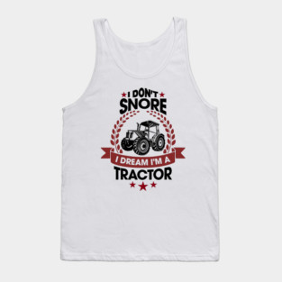 I Don't Snore I Dream I'm a Tractor Farm Funny Tank Top