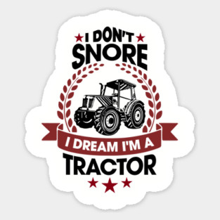I Don't Snore I Dream I'm a Tractor Farm Funny Magnet