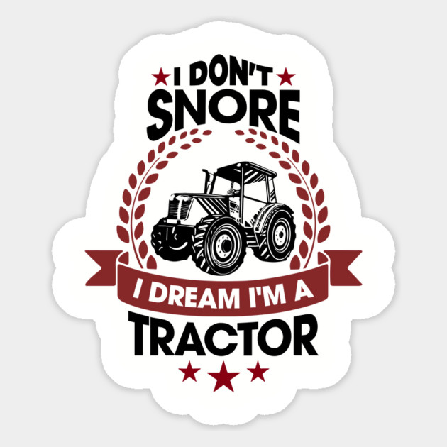 I Don't Snore I Dream I'm a Tractor Farm Funny Magnet by Anticorporati
