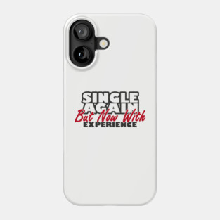Single Again But Now With Experience Dating Humor Phone Case
