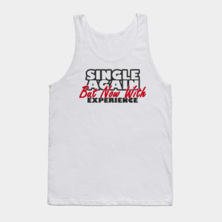Single Again But Now With Experience Dating Humor Tank Top