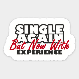 Single Again But Now With Experience Dating Humor Sticker
