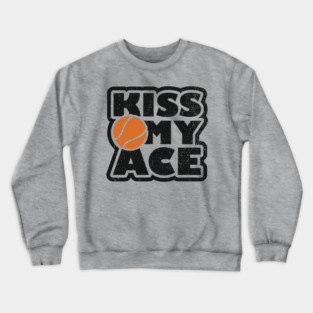 Kiss My Ace Tennis Pun Crewneck Sweatshirt