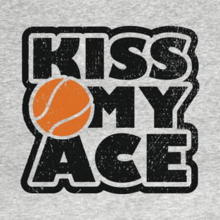 Kiss My Ace Tennis Pun T-Shirt