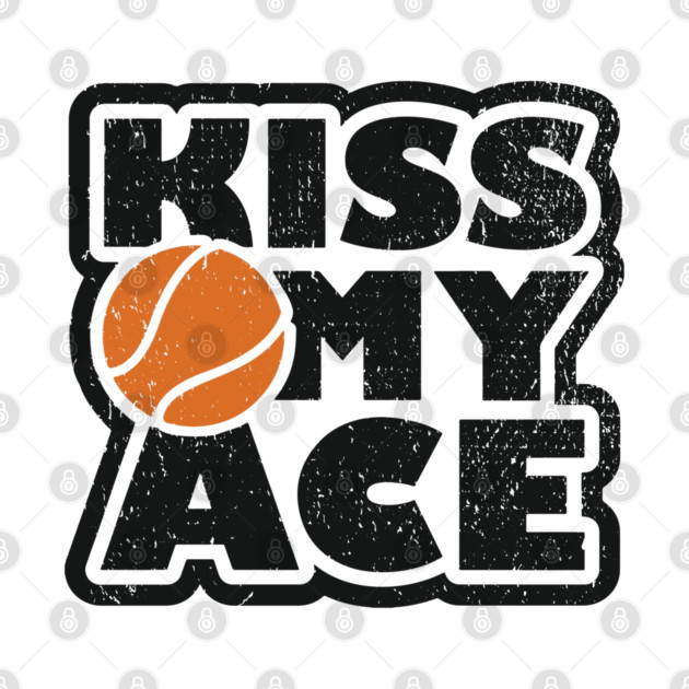 Kiss My Ace Tennis Pun by Anticorporati