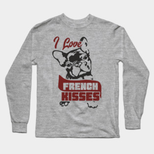 I Love French Kisses Bulldog Dog Owner Pun Long Sleeve T-Shirt