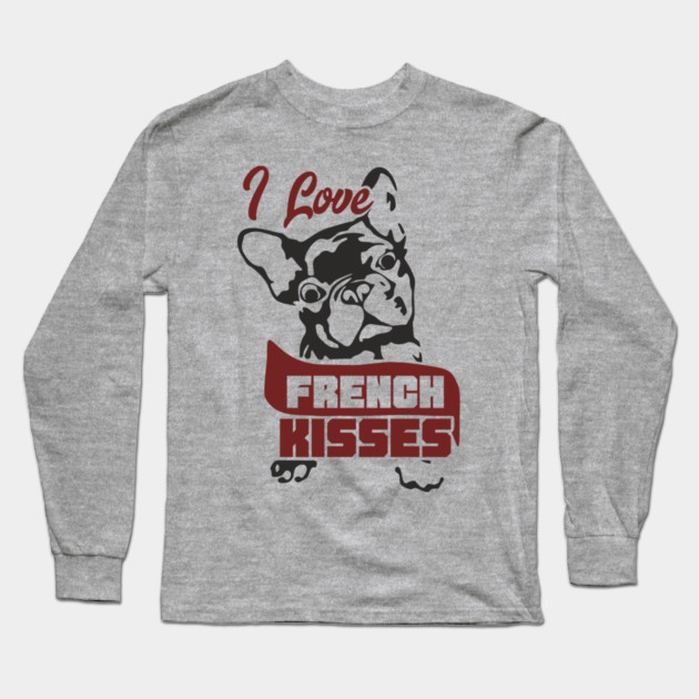 I Love French Kisses Bulldog Dog Owner Pun Long Sleeve T-Shirt by Anticorporati
