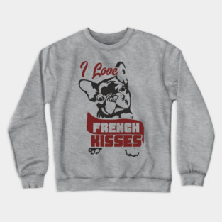 I Love French Kisses Bulldog Dog Owner Pun Crewneck Sweatshirt