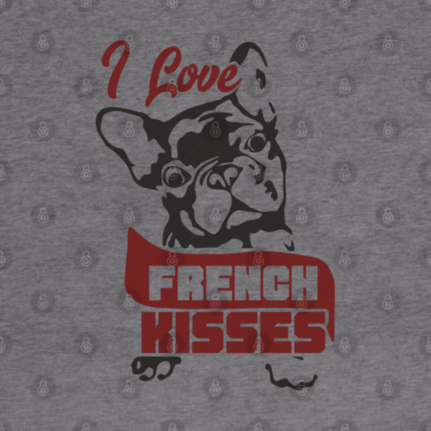 I Love French Kisses Bulldog Dog Owner Pun by Anticorporati
