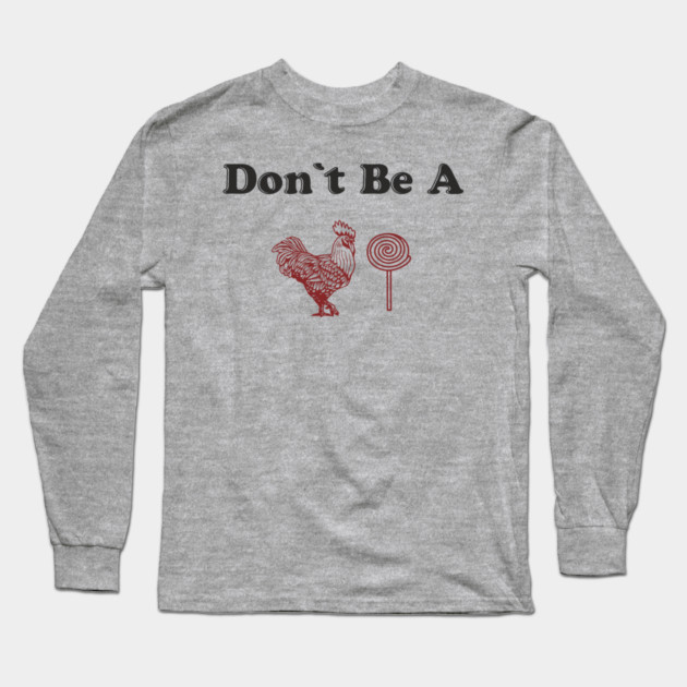 Don't Be A C*cksucker Inappropriate NSFW Humor Long Sleeve T-Shirt by Anticorporati