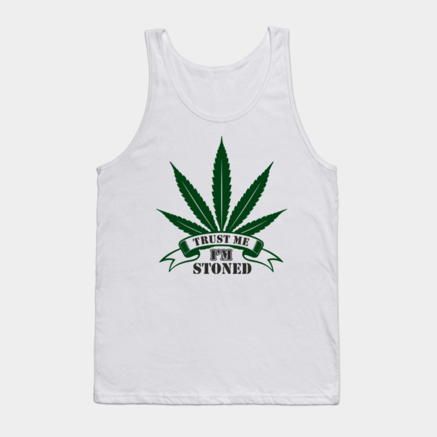 Trust Me I’m Stoned Chill Mode Weed Lover Tank Top by Anticorporati