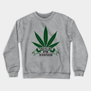 Trust Me I’m Stoned Chill Mode Weed Lover Crewneck Sweatshirt