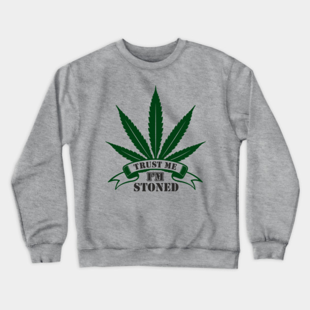 Trust Me I’m Stoned Chill Mode Weed Lover Crewneck Sweatshirt by Anticorporati