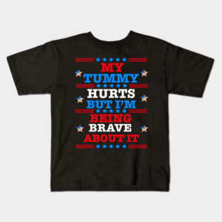 Funny-Saying-My-Tummy-Hurts-But-I'm-Being-Really-Brave-About-It Kids T-Shirt
