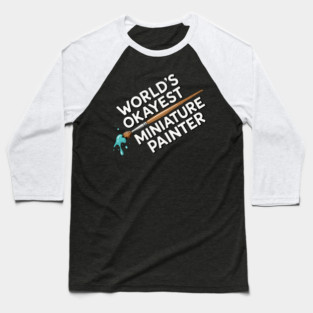 World’s Okayest Miniature Painter Baseball T-Shirt