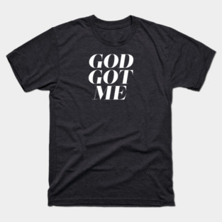 God Got Me T-Shirt