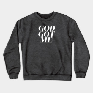 God Got Me Crewneck Sweatshirt