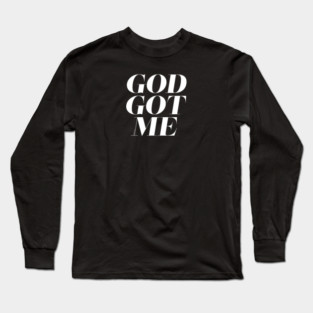 God Got Me Long Sleeve T-Shirt