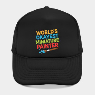 World’s Okayest Miniature Painter Hat