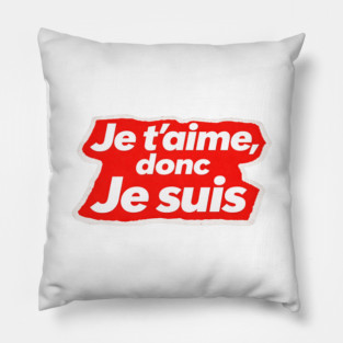 French Love Quote - I Love, Therefore I am Pillow