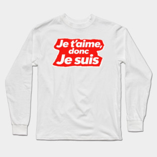 French Love Quote - I Love, Therefore I am Long Sleeve T-Shirt