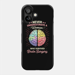 Never Underestimate A Woman Who Survived Brain Surgery Survivor Phone Case