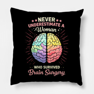 Never Underestimate A Woman Who Survived Brain Surgery Survivor Pillow