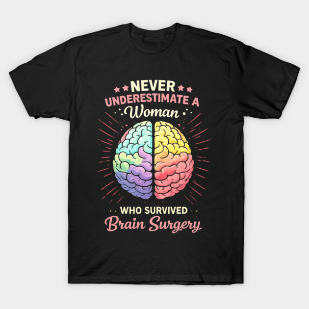 Never Underestimate A Woman Who Survived Brain Surgery Survivor T-Shirt by ArtistTee ⭐⭐⭐⭐⭐