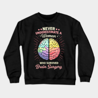 Never Underestimate A Woman Who Survived Brain Surgery Survivor Crewneck Sweatshirt