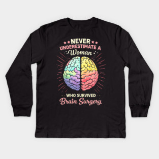 Never Underestimate A Woman Who Survived Brain Surgery Survivor Kids Long Sleeve T-Shirt